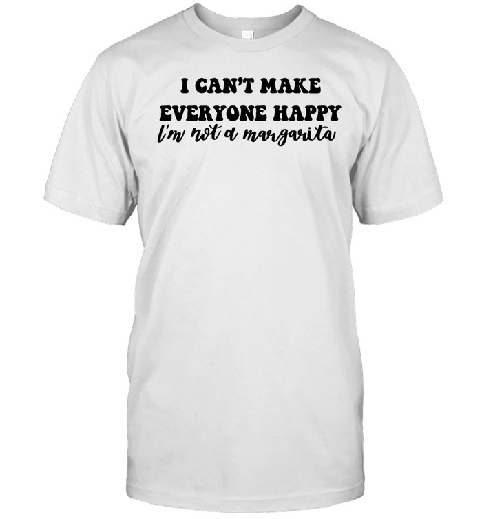 I can’t make everyone happy I’m not a margarita Unisex T-Shirt