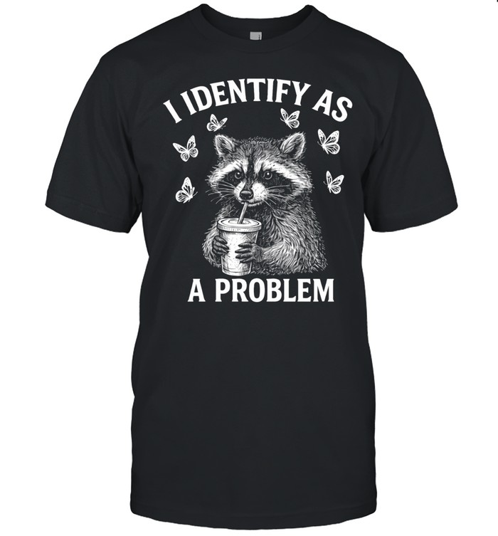 I Identify As A Problem Unisex T-Shirt