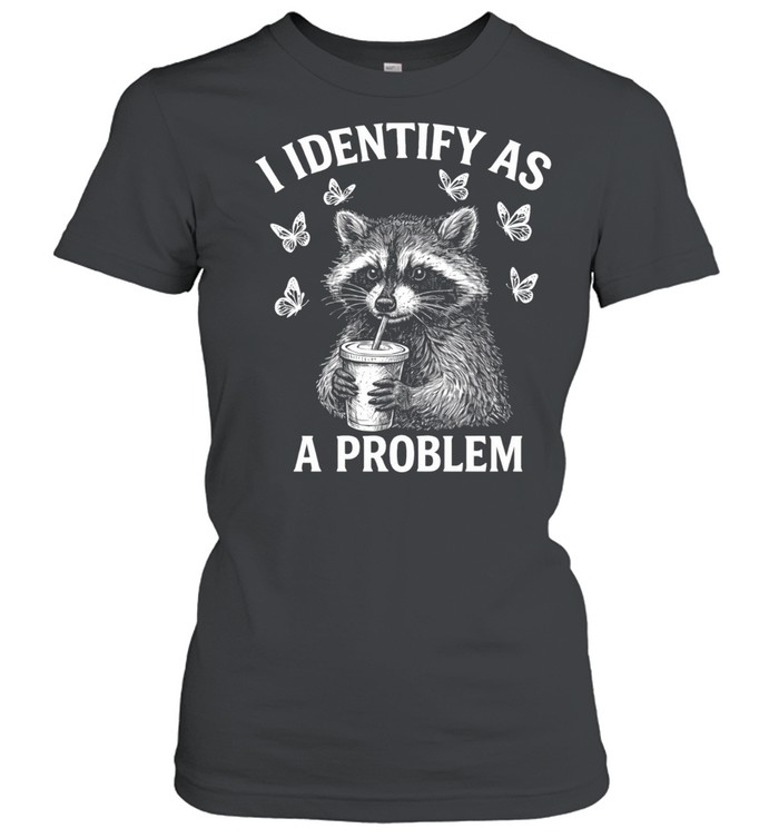 I Identify As A Problem Women T-Shirt