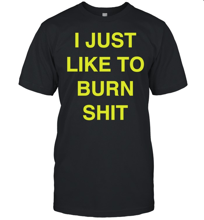 I just like to burn shit Unisex T-Shirt