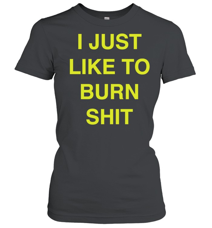 I just like to burn shit Women T-Shirt