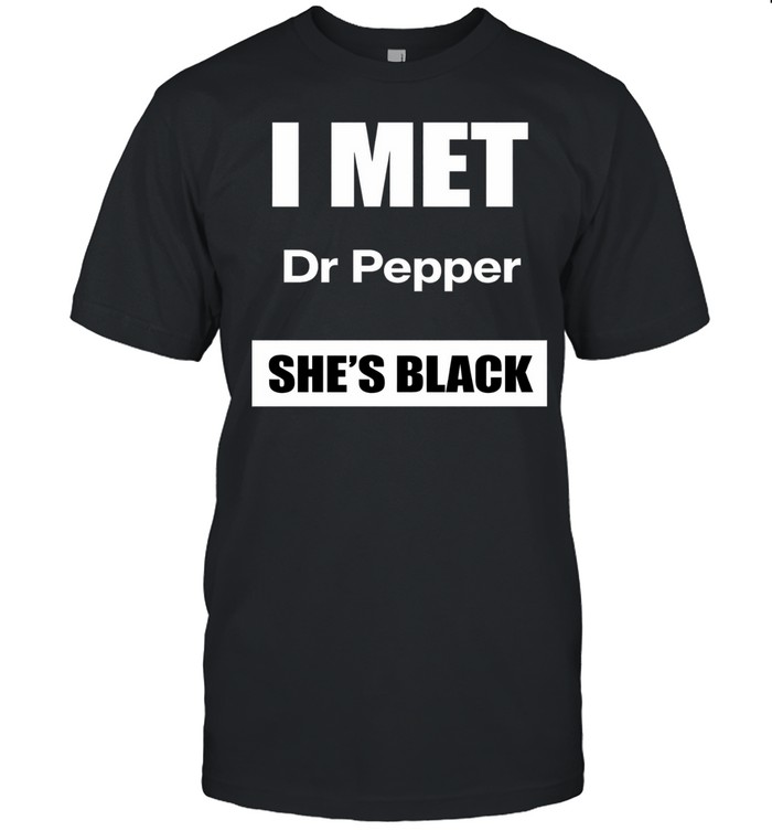 I met Dr Pepper she’s black Unisex T-Shirt