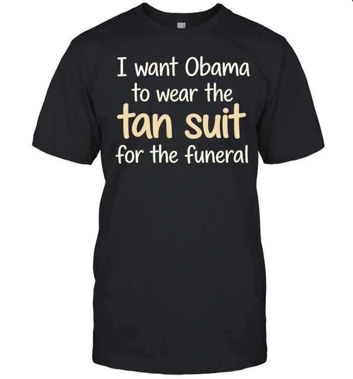 I want Obama to wear the tan suit for the funeral Unisex T-Shirt