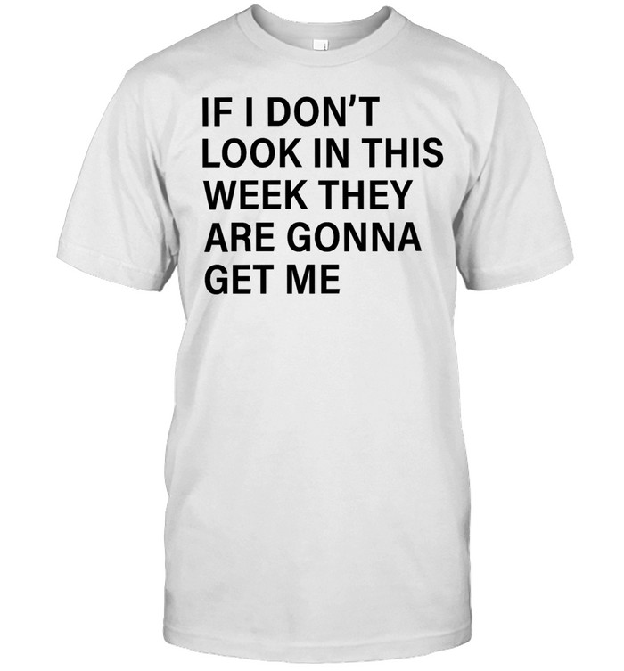 If I Don’t Lock In This Week They’re Gonna Get Me Unisex T-Shirt