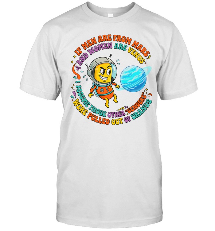 If men are from mars women are from venus I assume those other genders Unisex T-Shirt