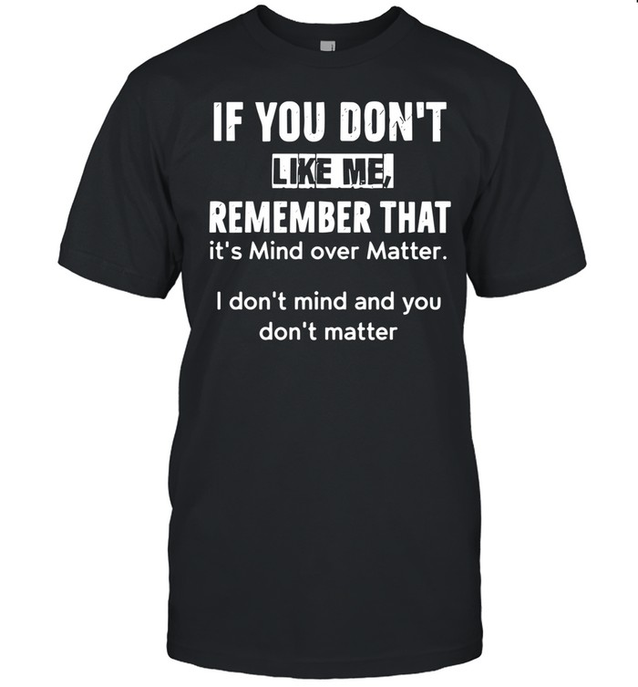 If you dont like me Unisex T-Shirt