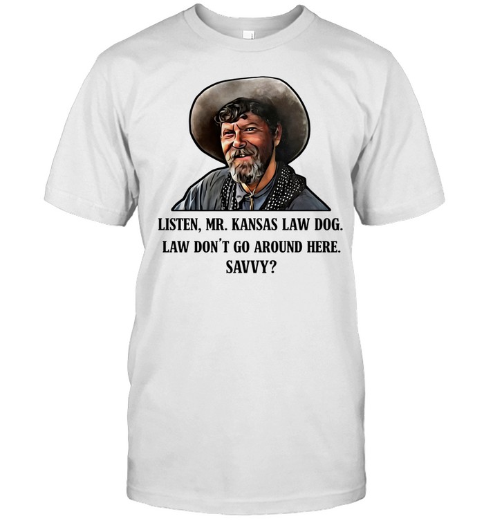 Ike Clanton Tombstone listen Mr Kansas law dog law don’t go around here savvy Unisex T-Shirt