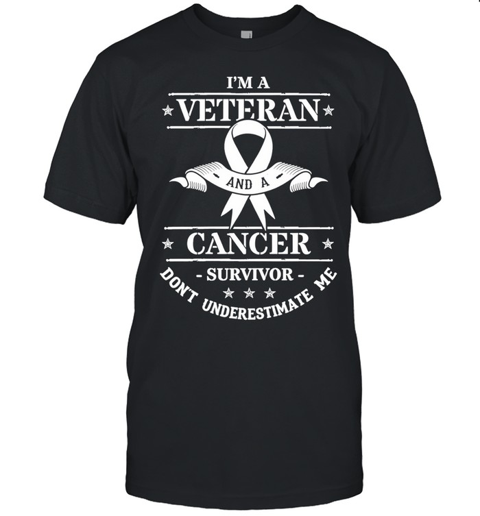 I’m a Veteran and a cancer survivor don’t underestimate me Veteran Unisex T-Shirt