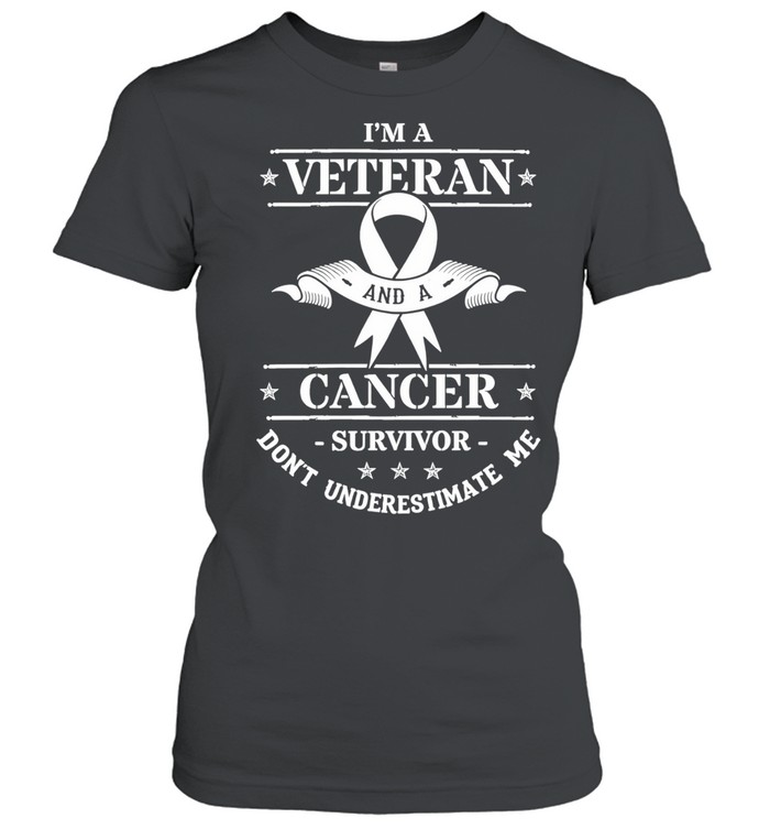 I’m a Veteran and a cancer survivor don’t underestimate me Veteran Women T-Shirt