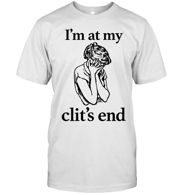 I’m at my clit’s end Unisex T-Shirt