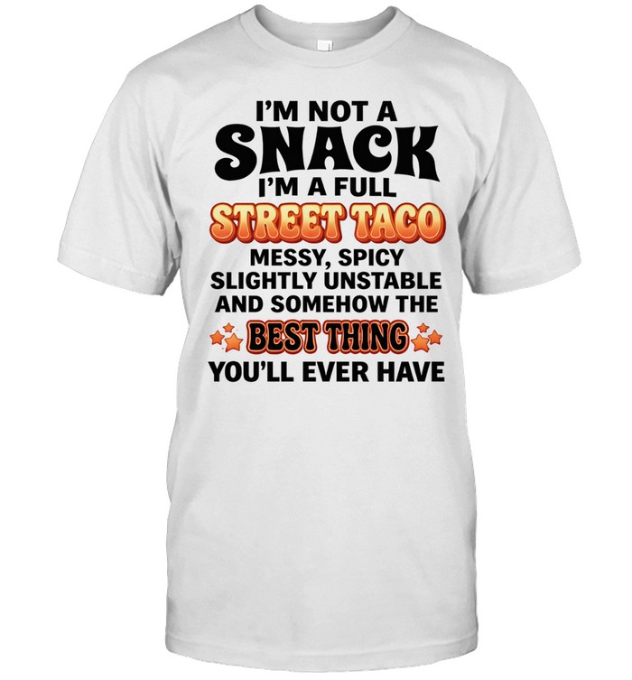 I’m not a snack I’m a full street taco best thing you’ll ever have humor Unisex T-Shirt