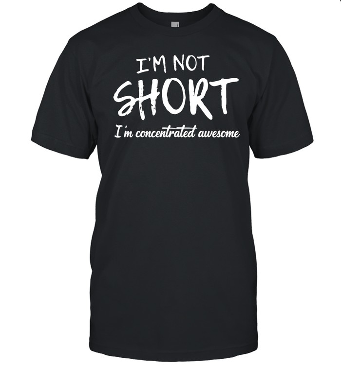 I'm not short I'm concentrated awesome Unisex T-Shirt
