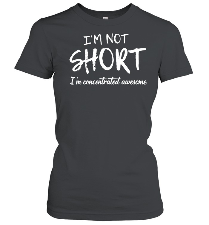 I'm not short I'm concentrated awesome Women T-Shirt