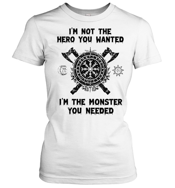 I’m not the hero you wanted I’m the monster you needed Women T-Shirt