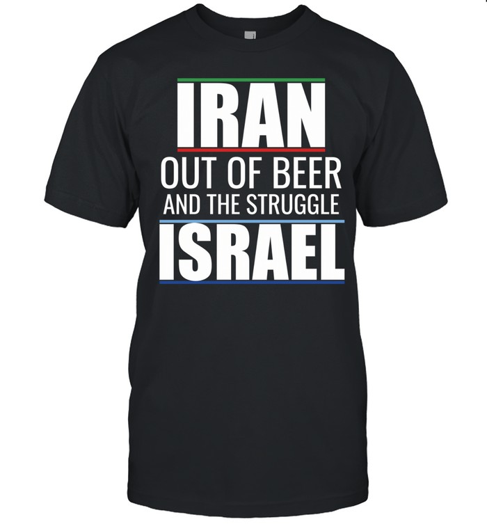 Iran out of beer and the struggle Israel Unisex T-Shirt