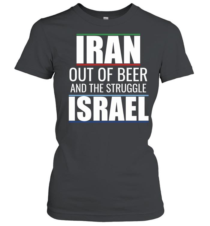 Iran out of beer and the struggle Israel Women T-Shirt