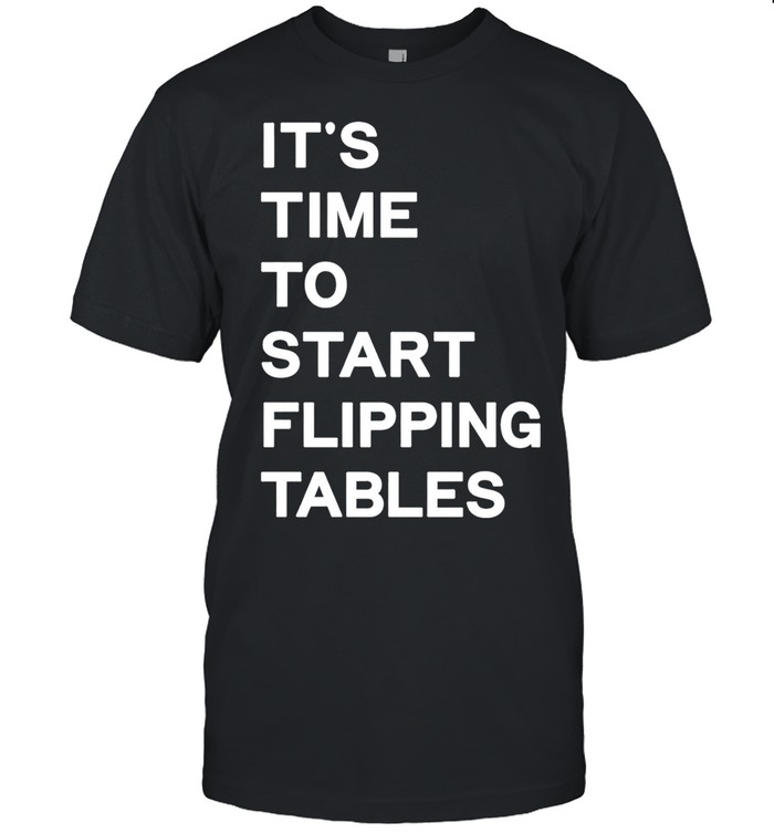 It’s time to start flipping tables Unisex T-Shirt