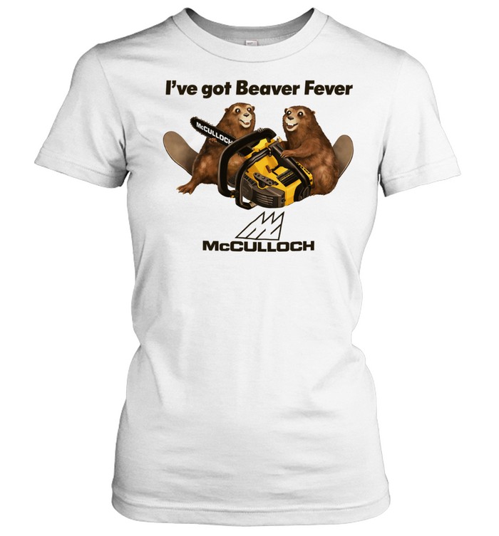 I’ve got Beaver Fever McCulloch Women T-Shirt