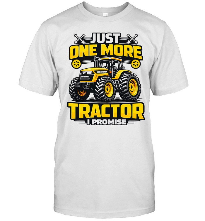 Just one more tractor I promise humor Unisex T-Shirt