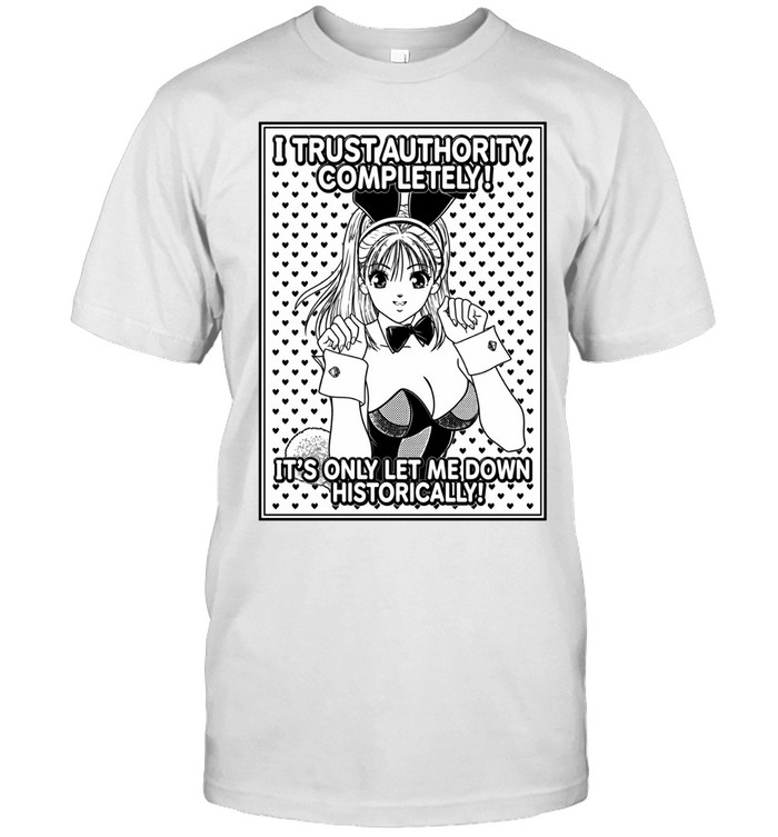 Konai Shasei I trust authority completely it’s only let me down historically Unisex T-Shirt