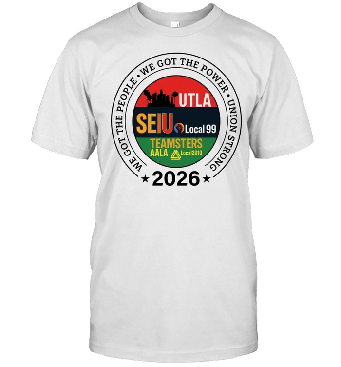 Labor Movement UTLA SEIU AALA We Got The People 2026 Unisex T-Shirt