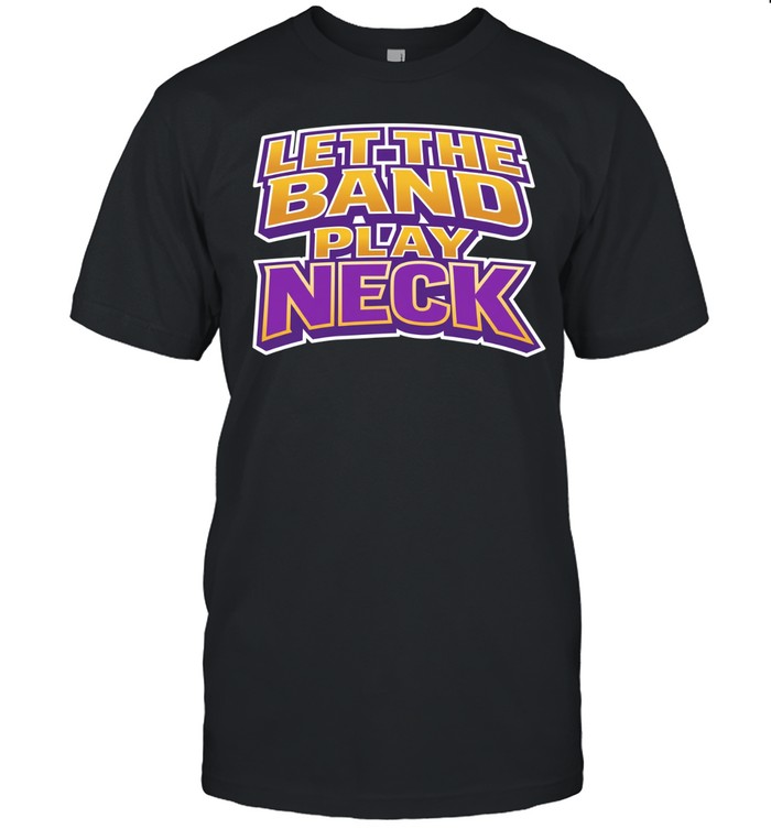 Let the band play neck Unisex T-Shirt