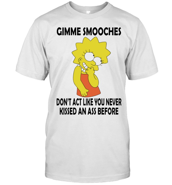 Lisa Simpson gimme smooches don’t act like you never kissed an ass before Unisex T-Shirt
