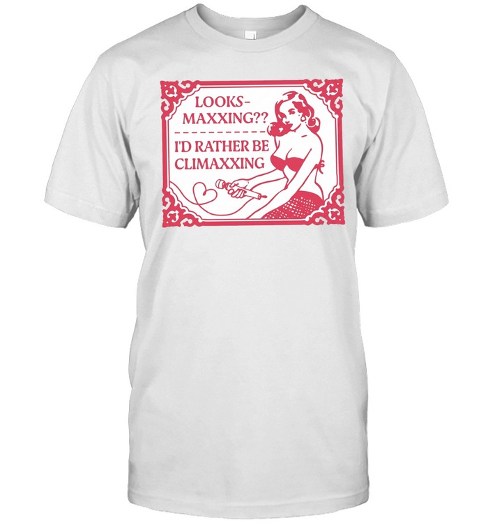 Looksmaxxing i’d rather be climaxxing Unisex T-Shirt