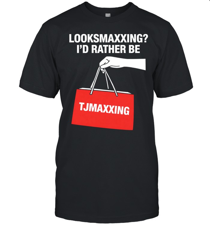 Looksmaxxing i’d rather be maxxing Unisex T-Shirt
