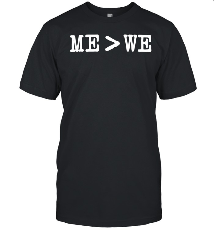 Me is greater than we Unisex T-Shirt
