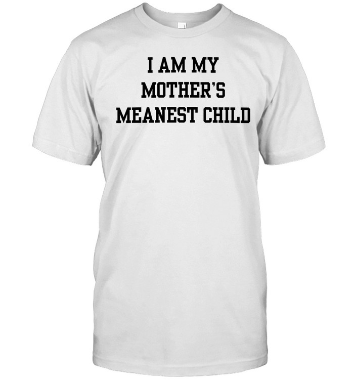 Mother’s meanest child Unisex T-Shirt