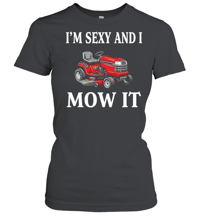 Mower I’m sexy and I mow it Women T-Shirt