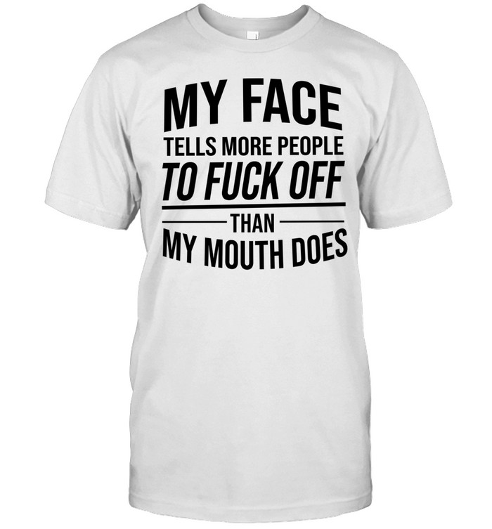 My face tells more people to fuck off than my mouth does Unisex T-Shirt