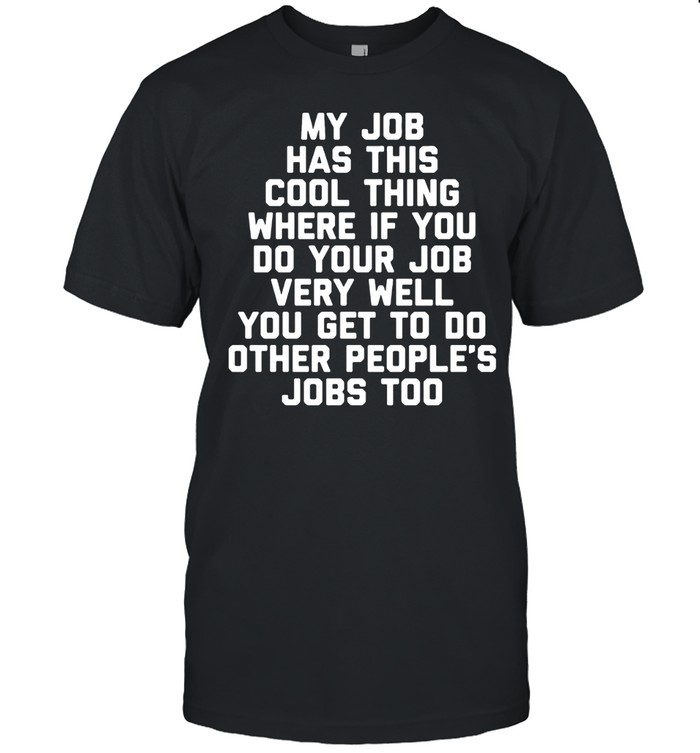 My Job Has This Cool Thing Unisex T-Shirt