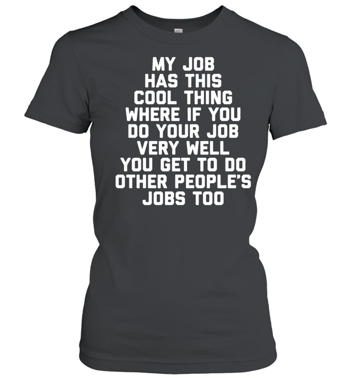 My Job Has This Cool Thing Women T-Shirt