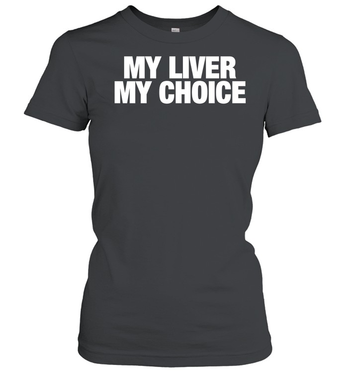 My liver my choice Women T-Shirt