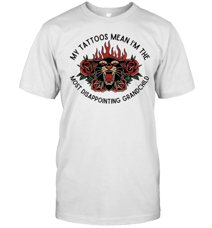 My tattoos mean i’m the most disappointing grandchild Unisex T-Shirt