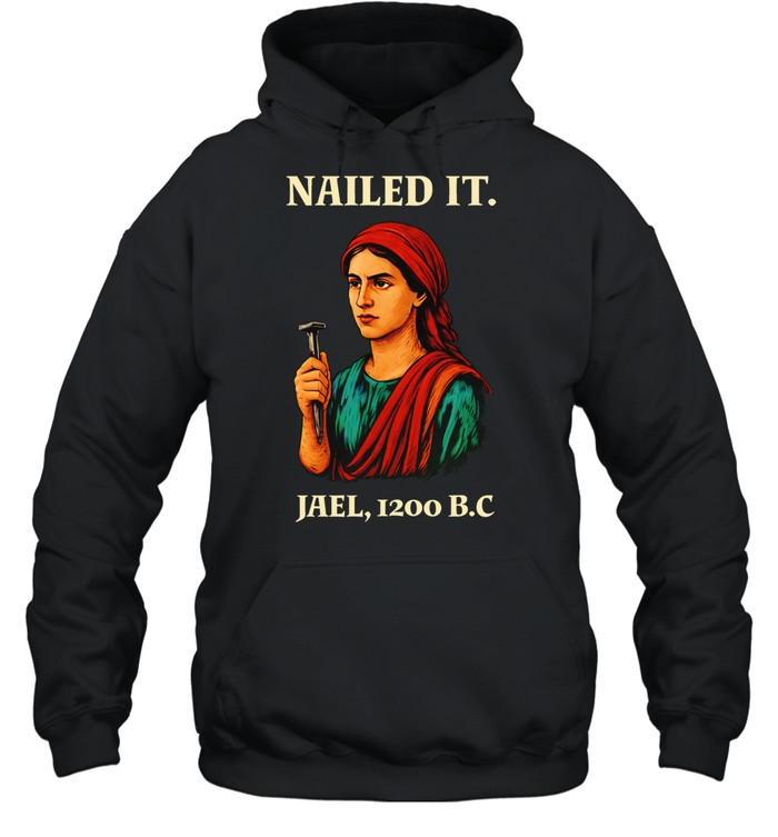Nailed It Jael 1200 BC Biblical Figure Hoodie