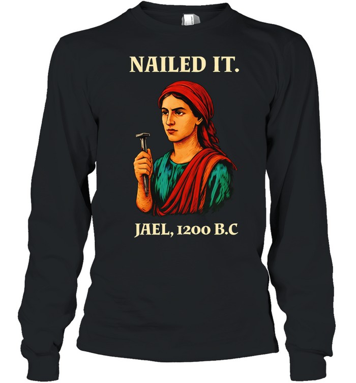 Nailed It Jael 1200 BC Biblical Figure Long Sleeve Tee