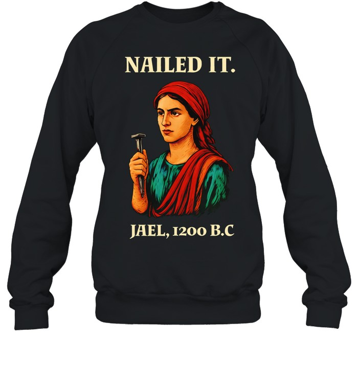 Nailed It Jael 1200 BC Biblical Figure Sweatshirt