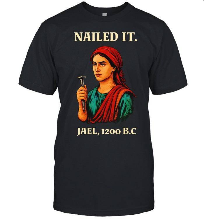 Nailed It Jael 1200 BC Biblical Figure Unisex T-Shirt