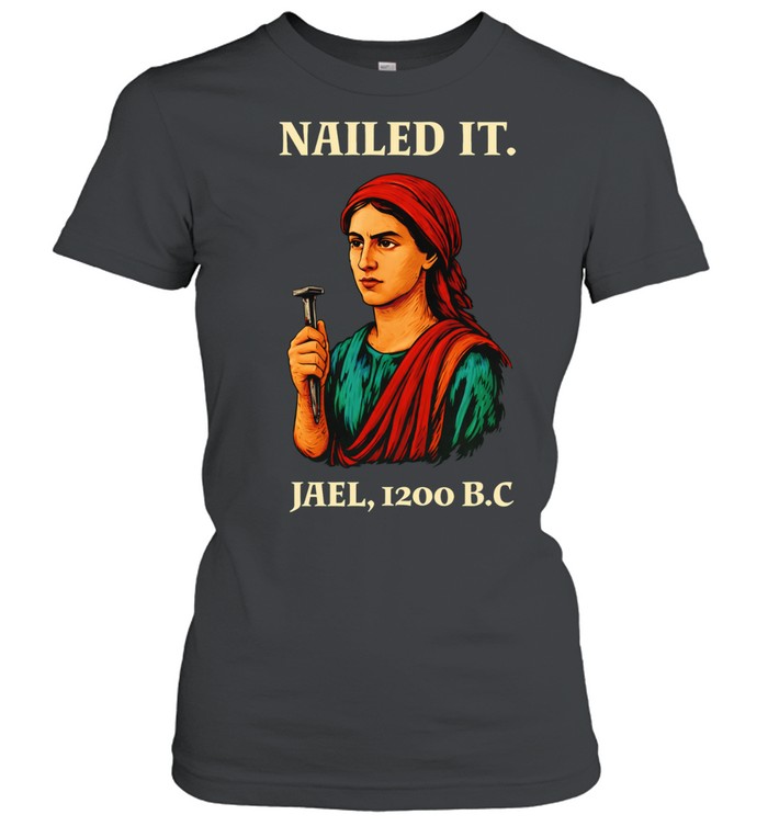 Nailed It Jael 1200 BC Biblical Figure Women T-Shirt