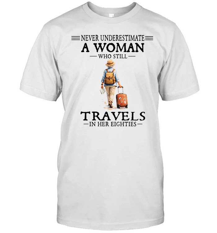 Never underestimate a woman who still travels in her eighties Unisex T-Shirt