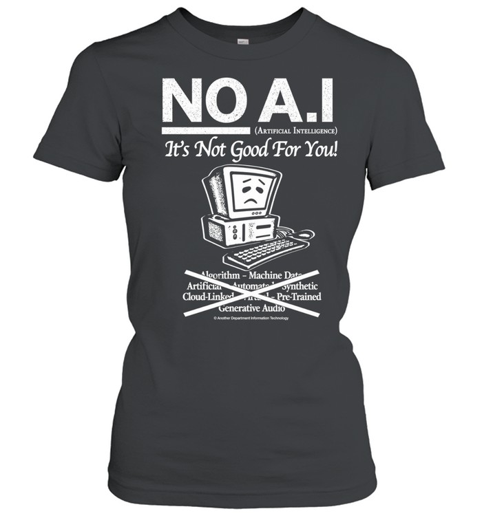 No A.I it’s not good for you shirt Women T-Shirt