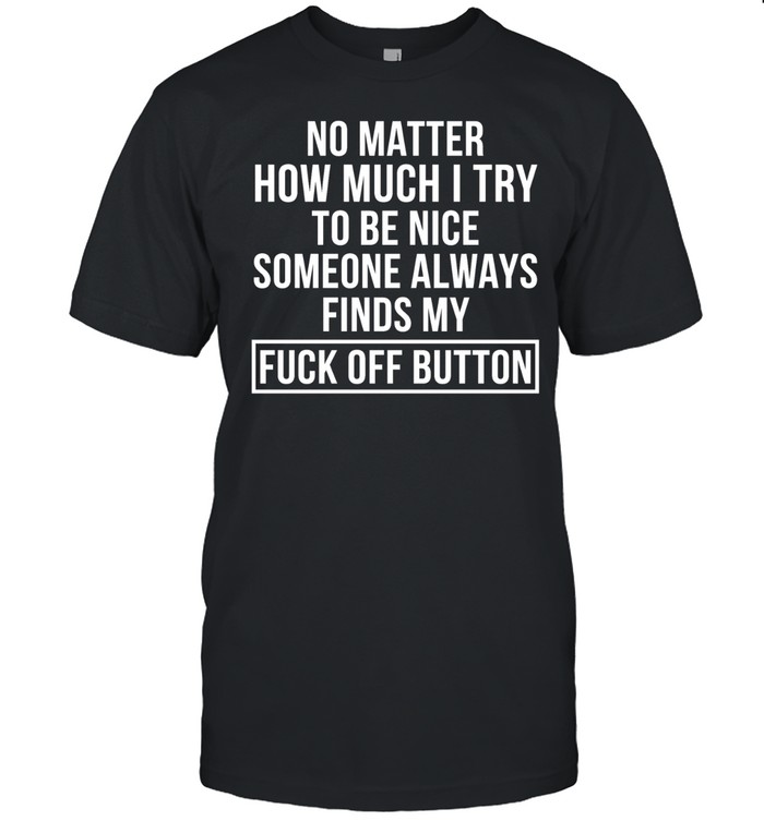 No matter how much I try to be nice someone always finds my humor Unisex T-Shirt