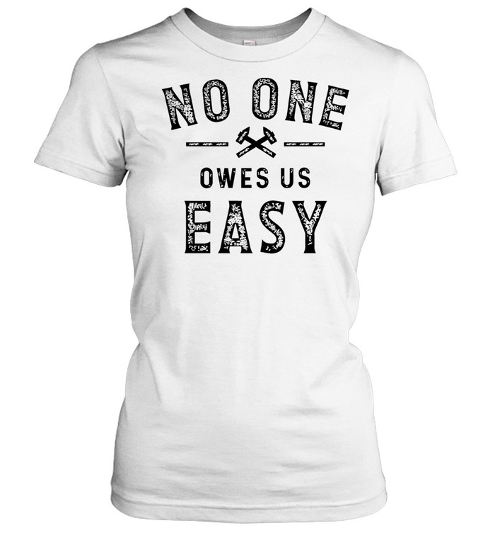No one owes us easy Women T-Shirt