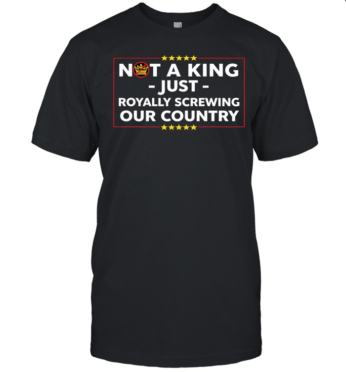 Not a king just royally screwing our country Unisex T-Shirt