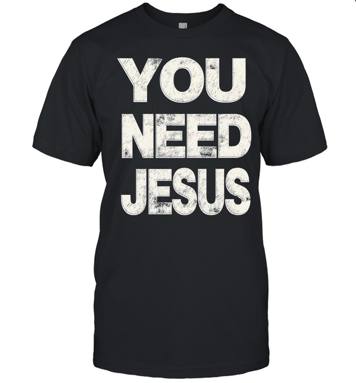You Need Jesus vintage Unisex T-Shirt