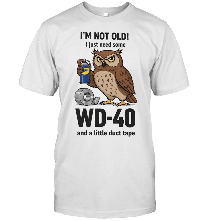 Olw I’m not old I just need some wd-40 and a little duct tape Unisex T-Shirt