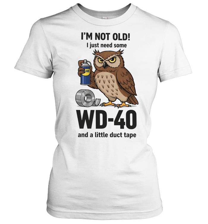 Olw I’m not old I just need some wd-40 and a little duct tape Women T-Shirt